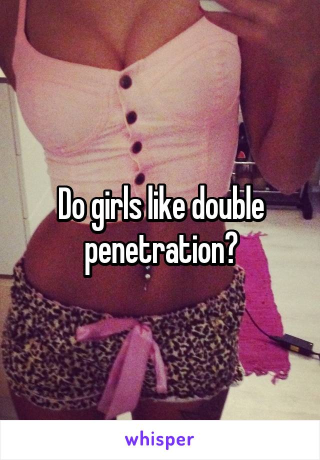 Do Girls Like Double Penetration